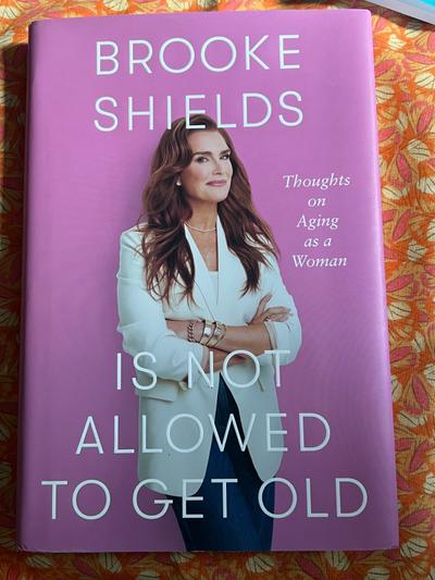 Brooke Shields Is Not Allowed to Get Old hardcover book